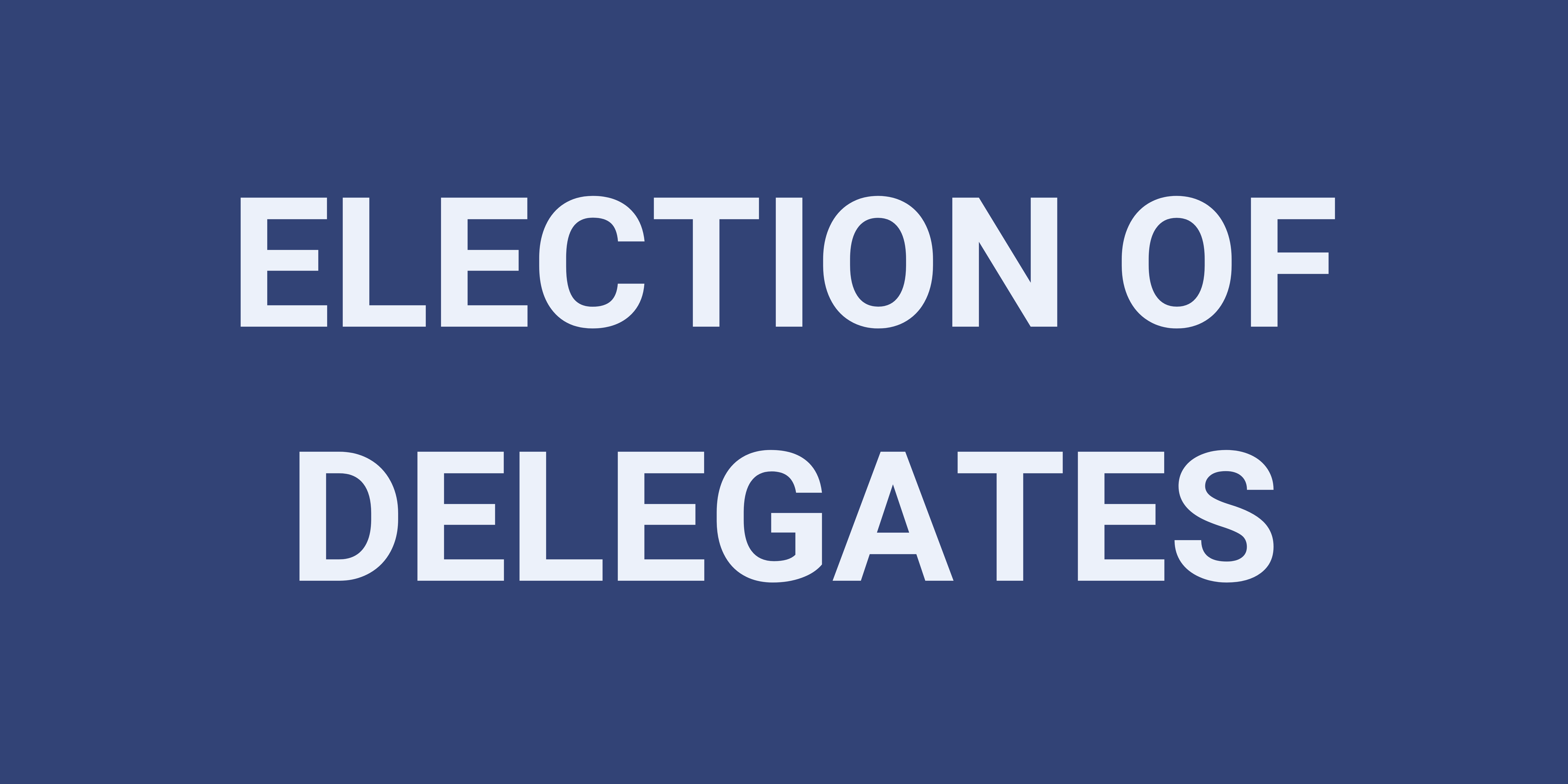 Election of Delegates